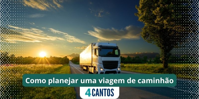 Como planejar uma viagem de caminhão. Foto: Jornal 4 Cantos / Canva